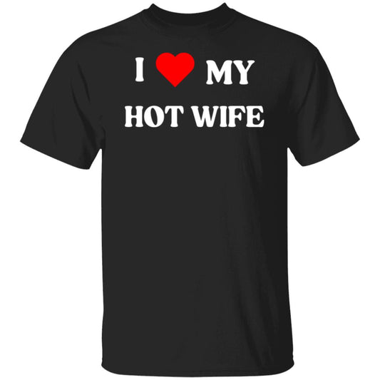 I Love My Hot Wife T-Shirt